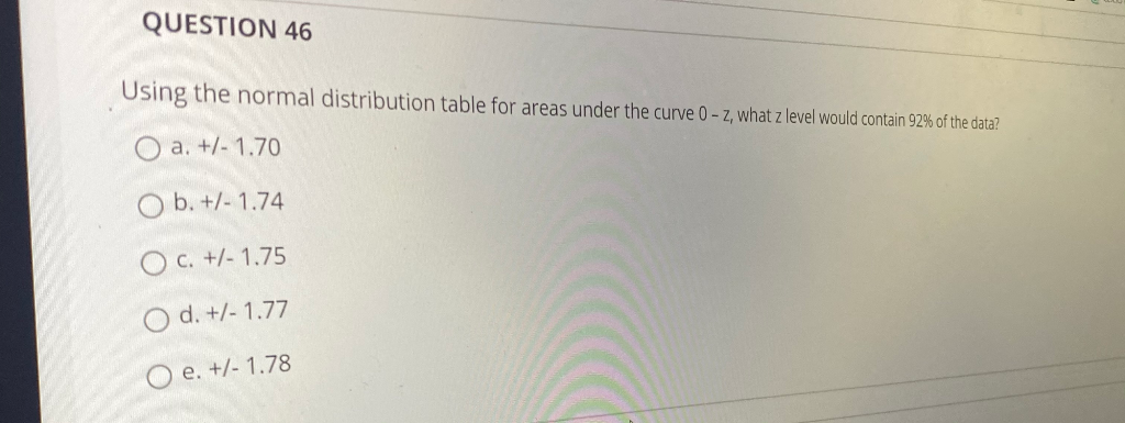 QUESTION 46 Using the normal distribution table