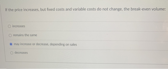 If the price increases, but fixed costs and