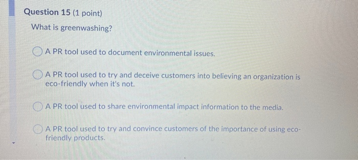Question 15 (1 point) What is greenwashing? O A