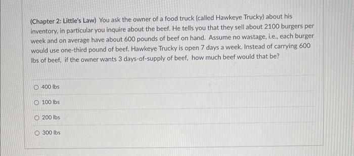 (Chapter 2: Little's Law) You ask the owner of a