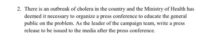 2. There is an outbreak of cholera in the country