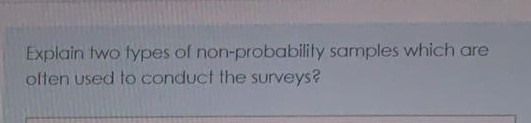 Explain two types of non-probability samples