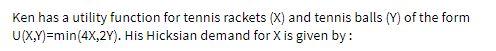 Ken has a utility function for tennis rackets (X)