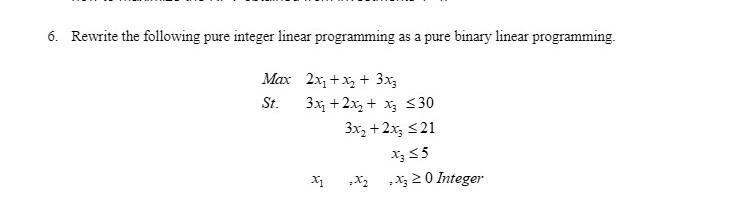 6. Rewrite the following pure integer linear