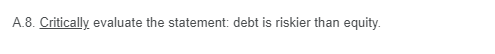 A.8. Critically evaluate the statement: debt is