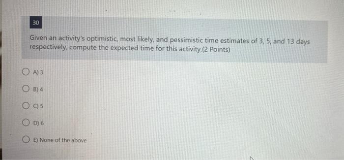 30 Given an activity's optimistic, most likely,