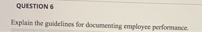 QUESTION 6 Explain the guidelines for documenting