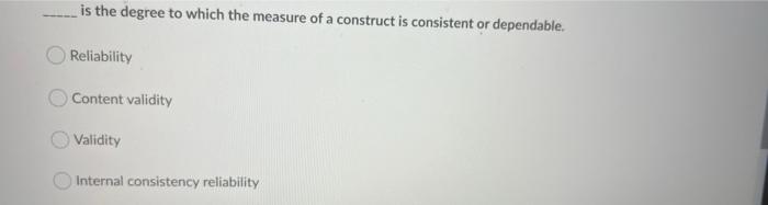 is the degree to which the measure of a construct