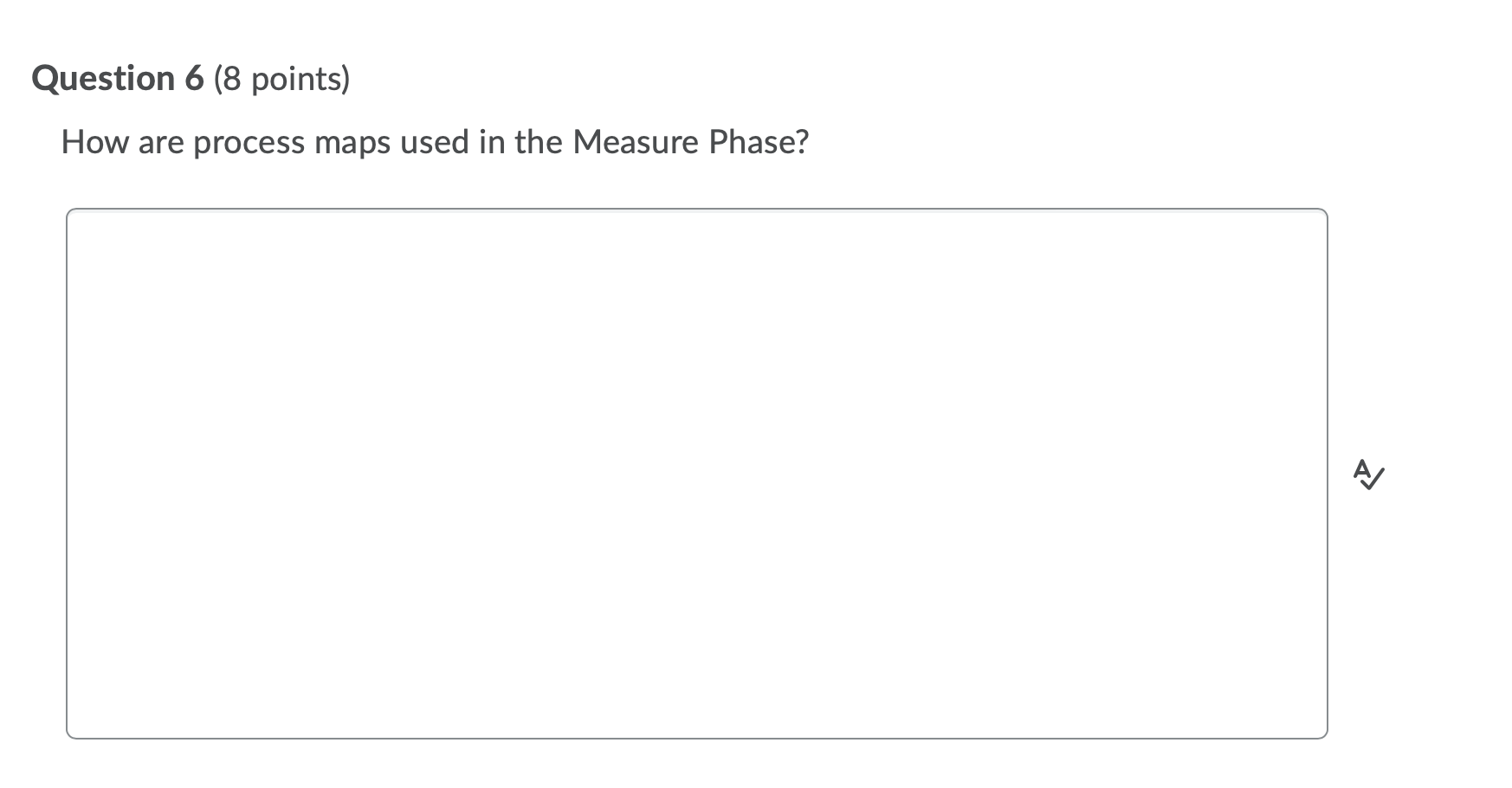 Question 6 (8 points) How are process maps used