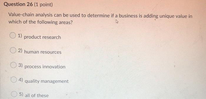 Question 26 (1 point) Value-chain analysis can be