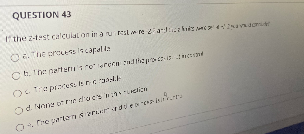 QUESTION 43 If the Z-test calculation in a run