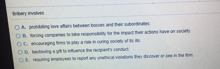 Bribery involves O A. prohibiting love affairs