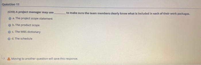 Question 11 (CHS) A project manager may use to