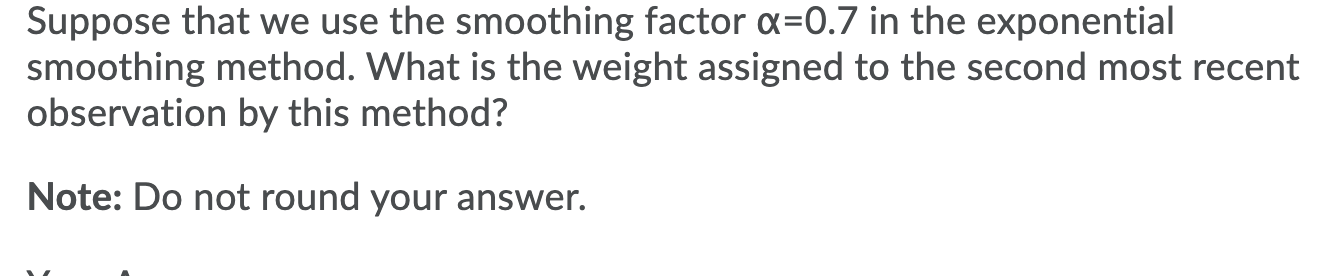Suppose that we use the smoothing factor a=0.7 in