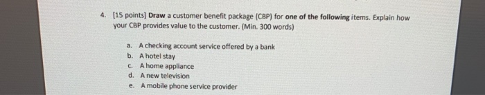 4. [15 points) Draw a customer benefit package