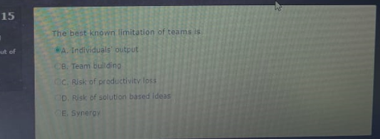 15 The best known limitation of teams is ut of A.