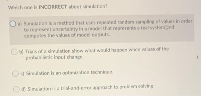 Which one is INCORRECT about simulation? a)