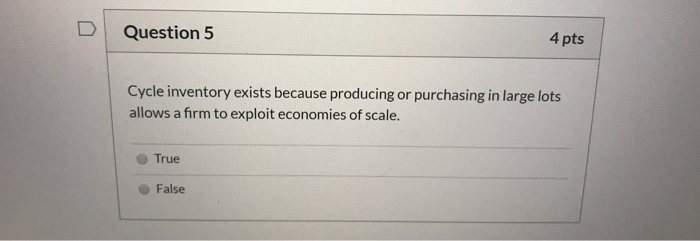 Question 5 4 pts Cycle inventory exists because