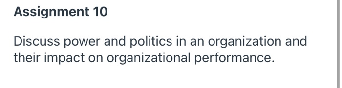 Assignment 10 Discuss power and politics in an