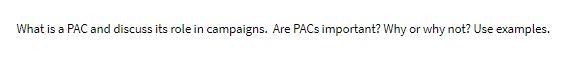 What is a PAC and discuss its role in campaigns.