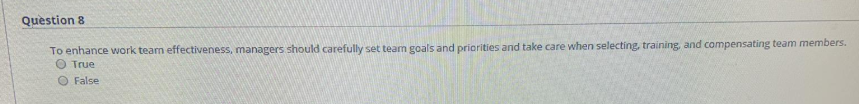 Question 8 To enhance work team effectiveness,