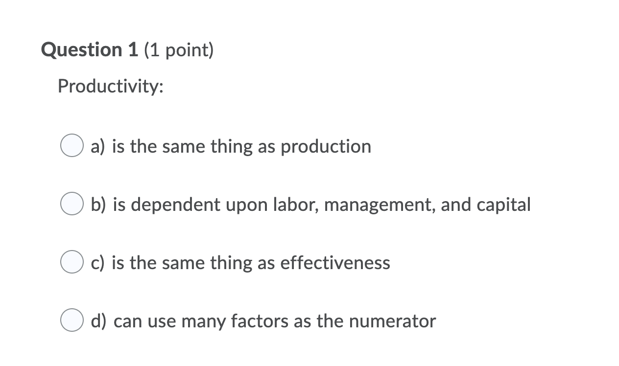 Question 1 (1 point) Productivity: a) is the same