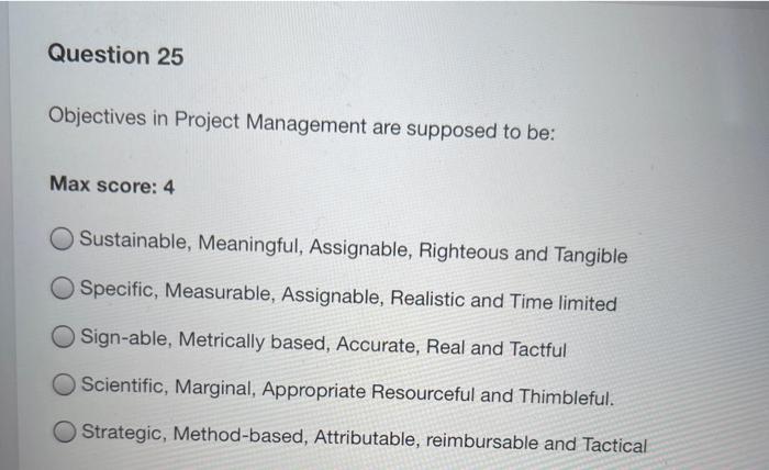 Question 25 Objectives in Project Management are