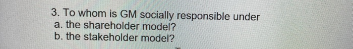 3. To whom is GM socially responsible under a.