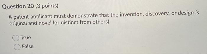 Question 20 (3 points) A patent applicant must