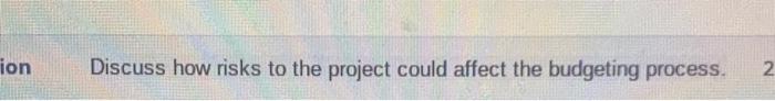 ion Discuss how risks to the project could affect