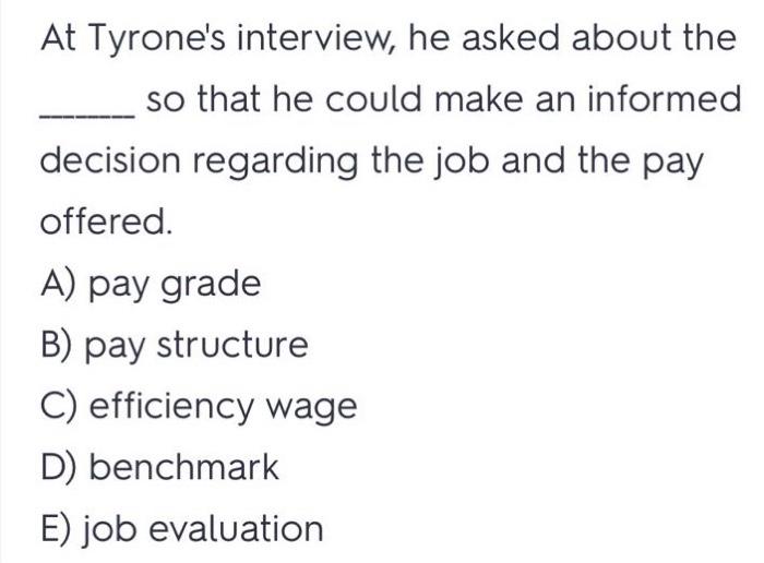 MCQ At Tyrone's interview, he asked about the so