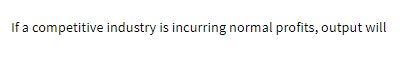 if a competitive industry is incurring normal