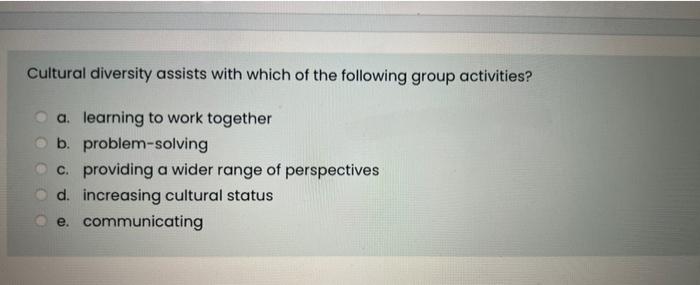 Cultural diversity assists with which of the