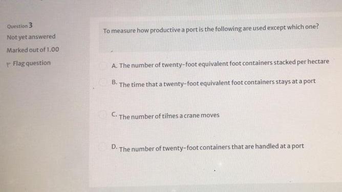 Only one answer for each question Question 13 Not