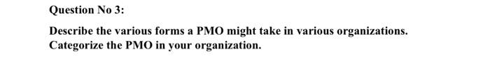 Question No 3: Describe the various forms a PMO