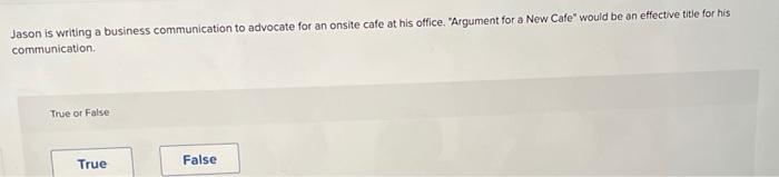 Jason is writing a business communication to