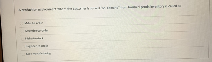 A production environment where the customer is