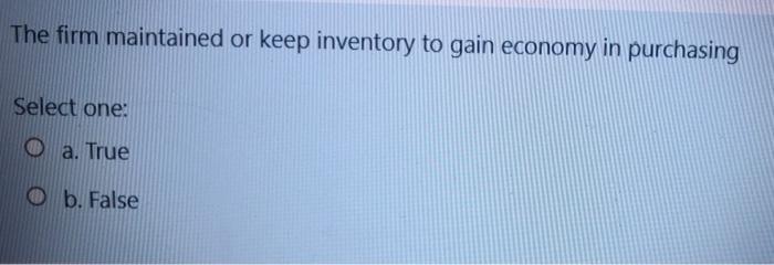 The firm maintained or keep inventory to gain