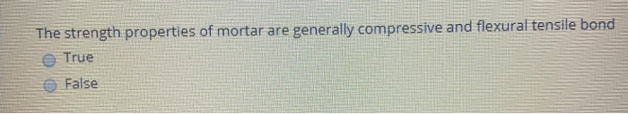 The strength properties of mortar are generally