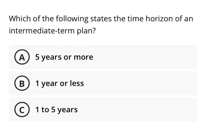Which of the following states the time horizon of