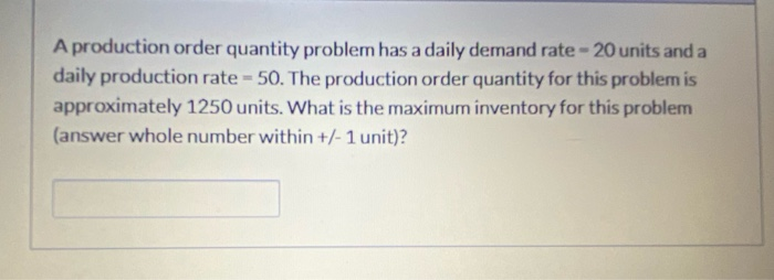 A production order quantity problem has a daily