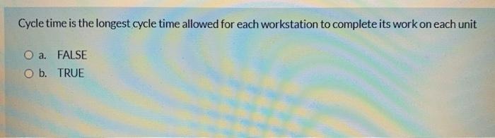 Cycle time is the longest cycle time allowed for