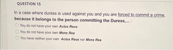 QUESTION 15 In a case where duress is used