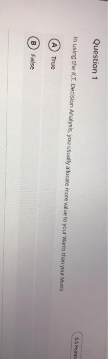 Question 1 In using the K.T. Decision Analysis,