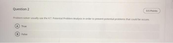 Question 1 In using the K.T. Decision Analysis,