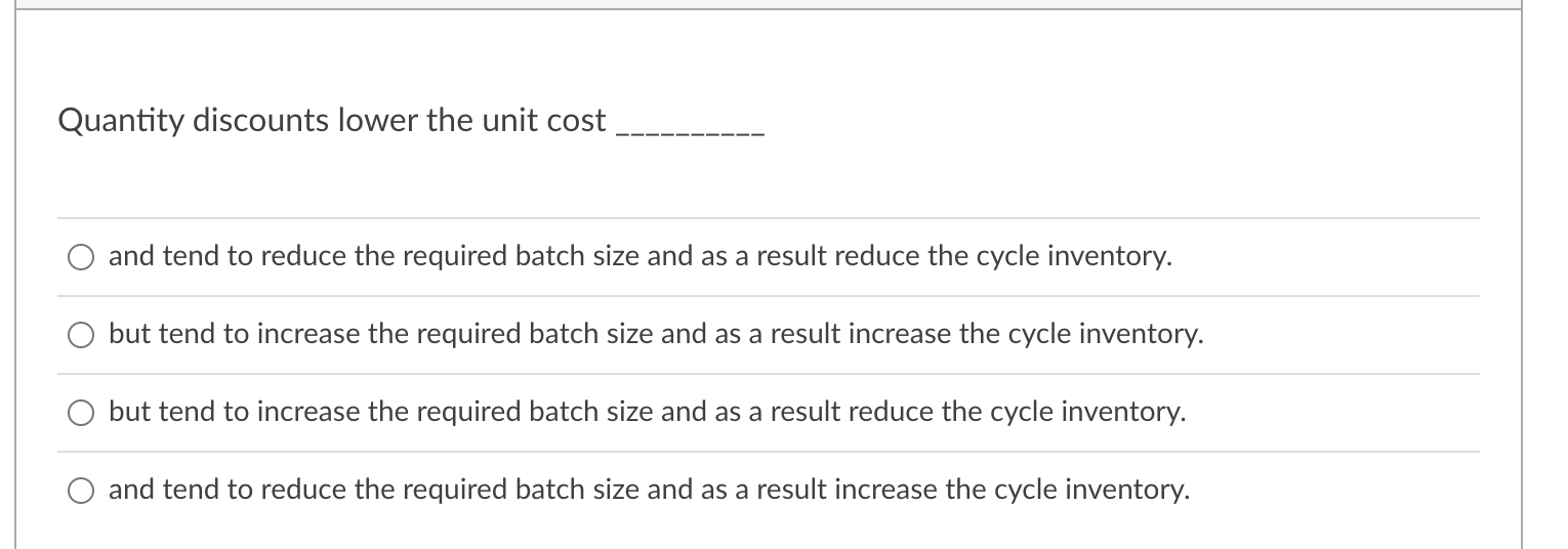 Quantity discounts lower the unit cost and tend