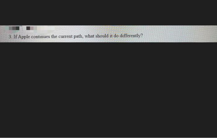3. If Apple continues the current path, what