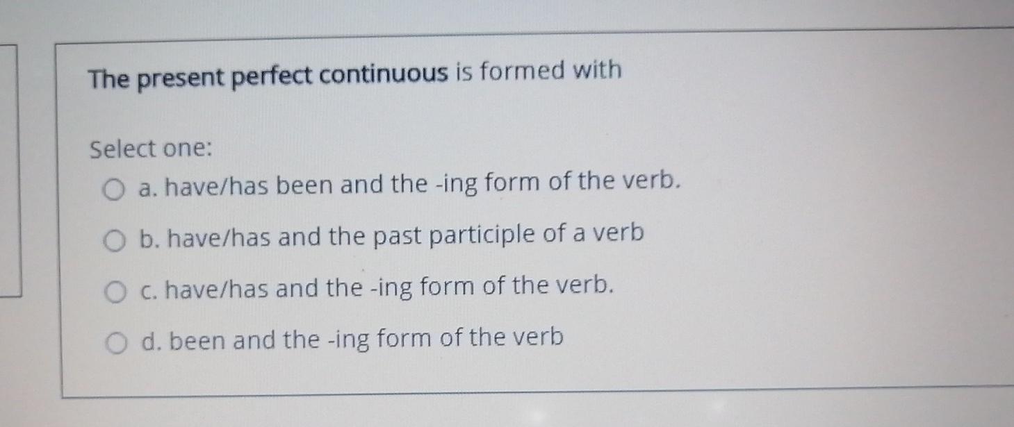 The present perfect continuous is formed with