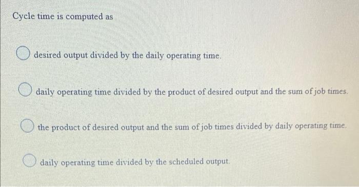 Cycle time is computed as desired output divided