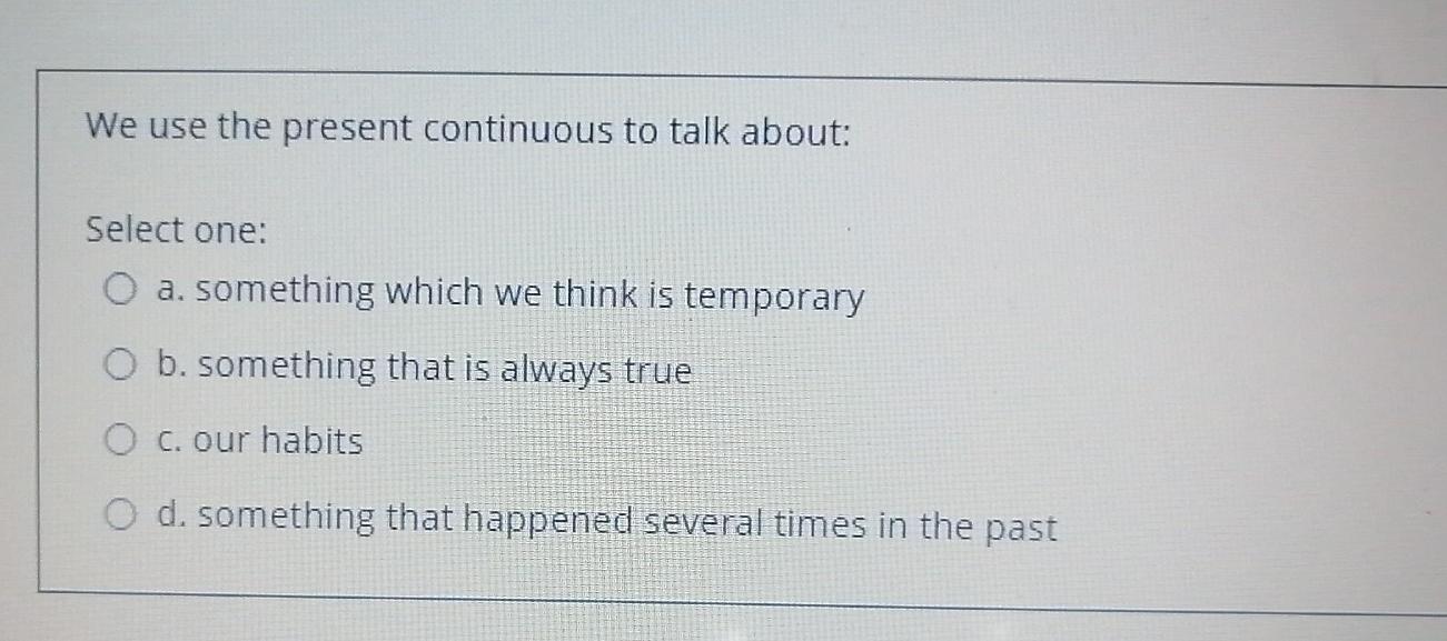We use the present continuous to talk about: